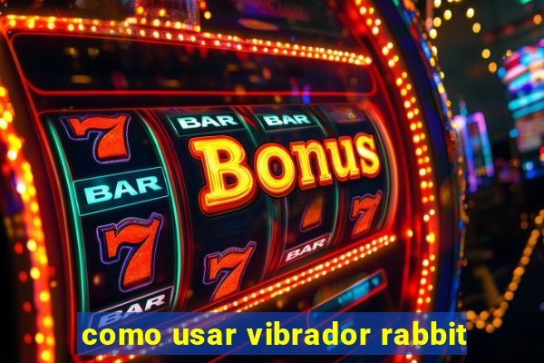 como usar vibrador rabbit